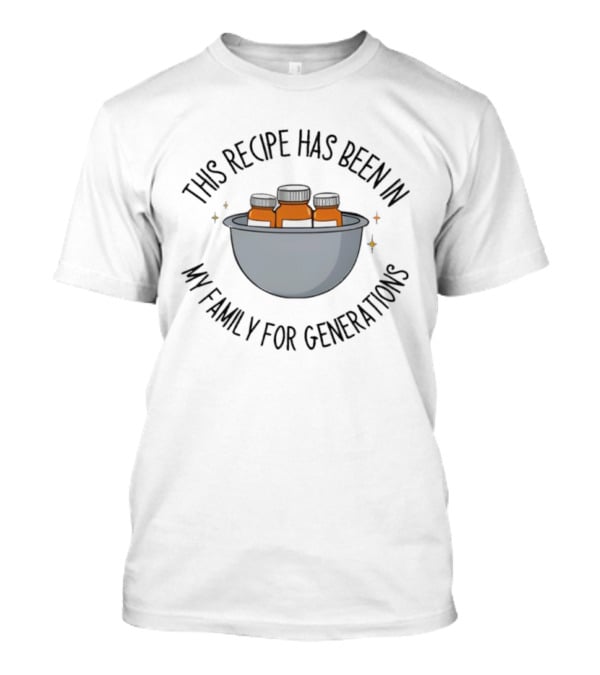 This Recipe Has Been In My Family For Generations Medicine Bottles Bowl T-Shirt