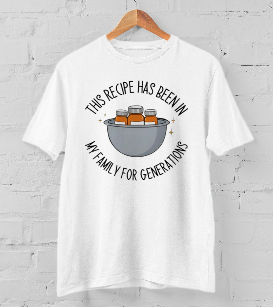 This Recipe Has Been In My Family For Generations Medicine Bottles Bowl T-Shirt