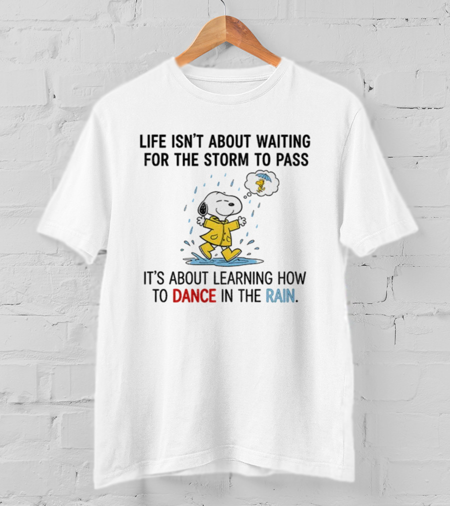Snoopy And Woodstock Life Isn't About Waiting For The Storm To Pass Dance In The Rain T-Shirt