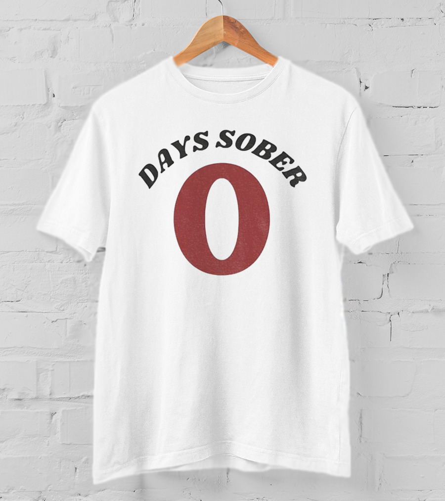 0 Days Sober T-Shirt