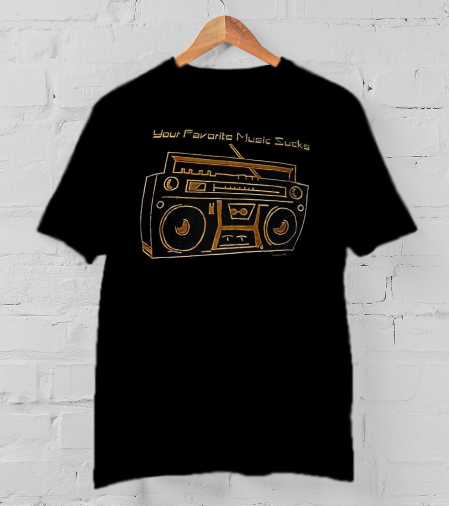 Boom Box Your Favorite Music Sucks T-Shirt