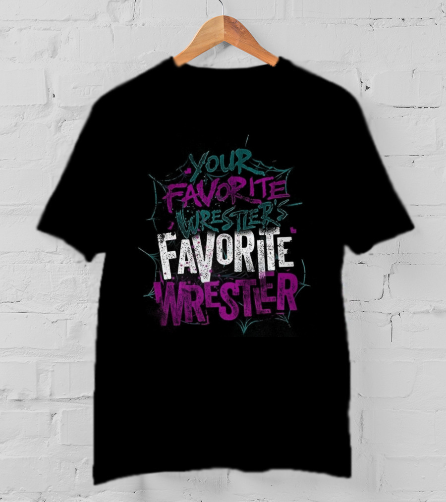 Your Favorite Wrestler’s Favorite Wrestler Bold Graffiti Style Text T-Shirt