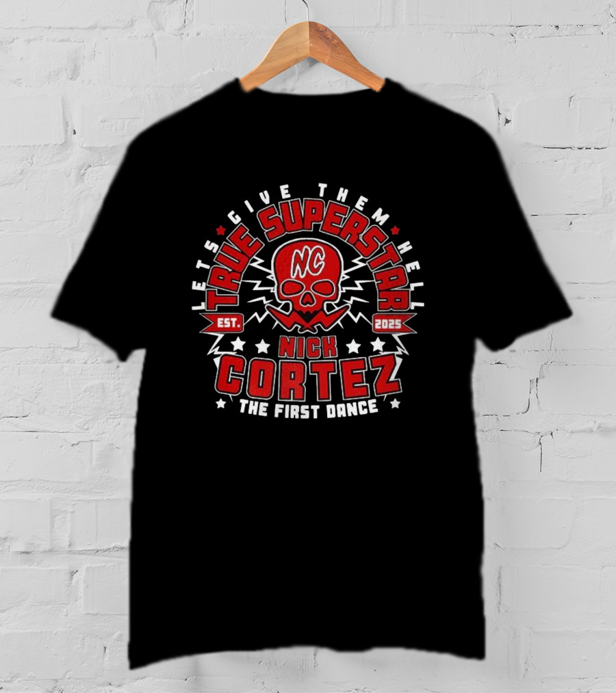 Nick Cortez Let's Give Them Hell True Superstar The First Dance Est 2025 T-Shirt