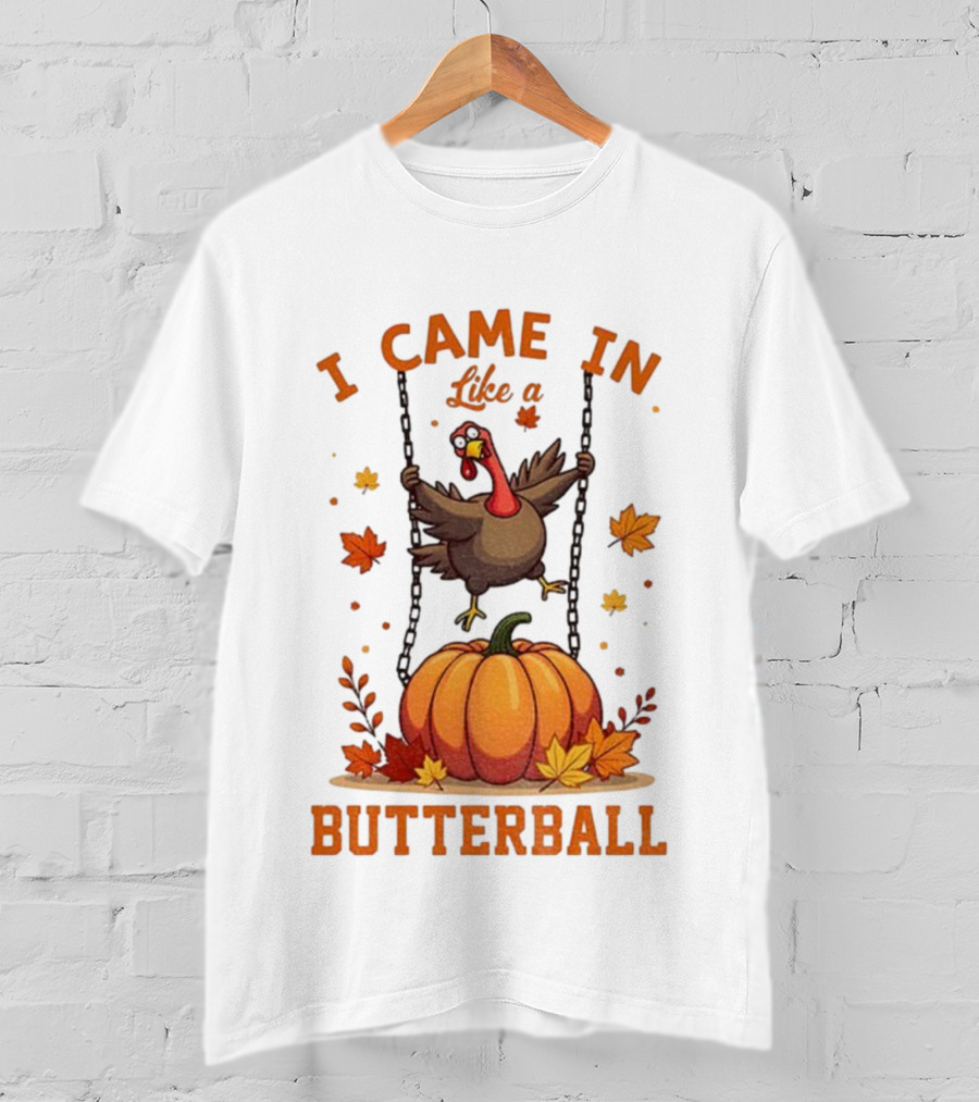 Thanksgiving Turkey Humor I Came In Like A Butterball Pumpkin Swing Fall Leaves T-Shirt