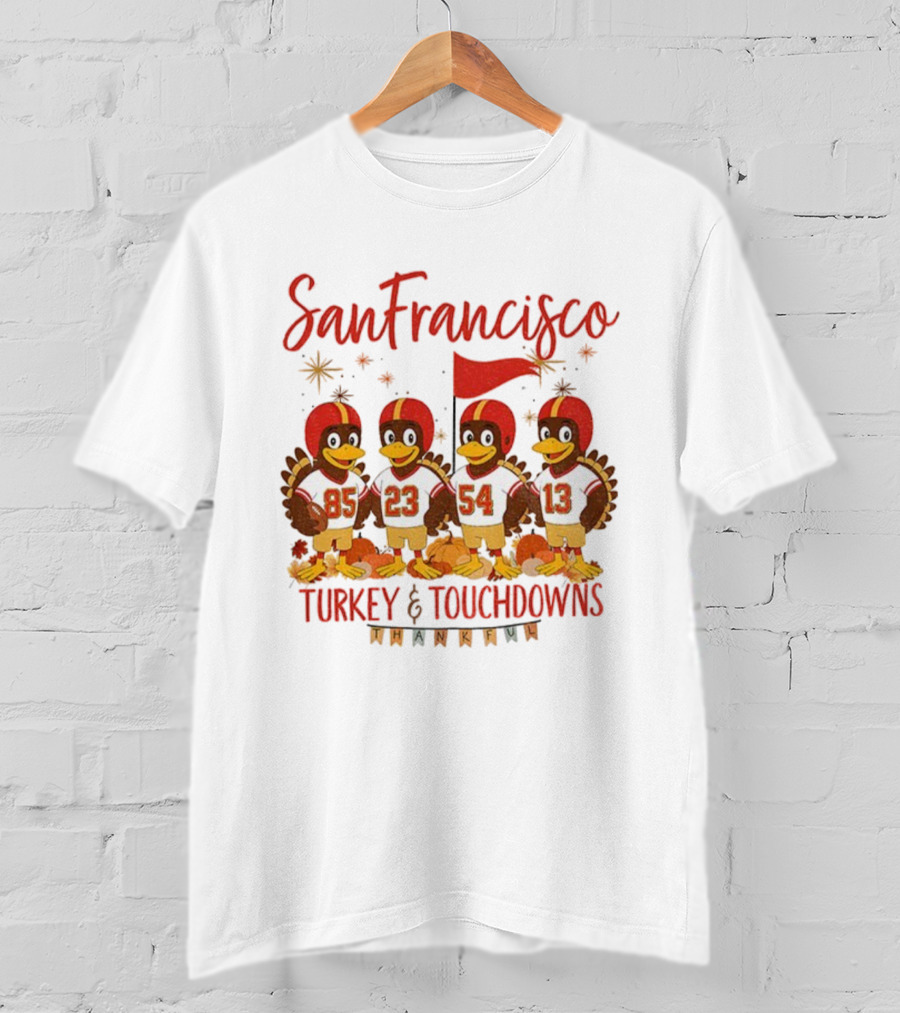 San Francisco 49ers Turkey And Touchdowns Thankful Thanksgiving Football T-Shirt