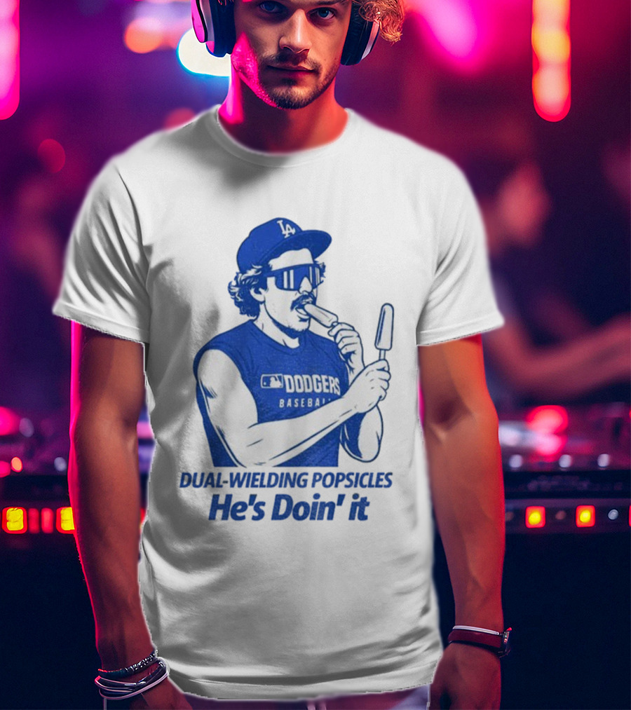 Dodgers Baseball Dual-Wielding Popsicles He’s Doin’ It T-Shirt
