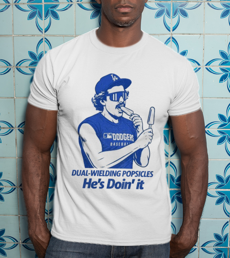 Dodgers Baseball Dual-Wielding Popsicles He’s Doin’ It T-Shirt