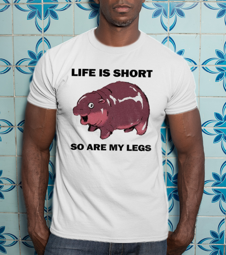 Life Is Short So Are My Legs Funny Hippo Design T-Shirt