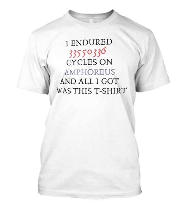 I Endured 33550336 Cycles On Amphoreus And All I Got Was This T-Shirt