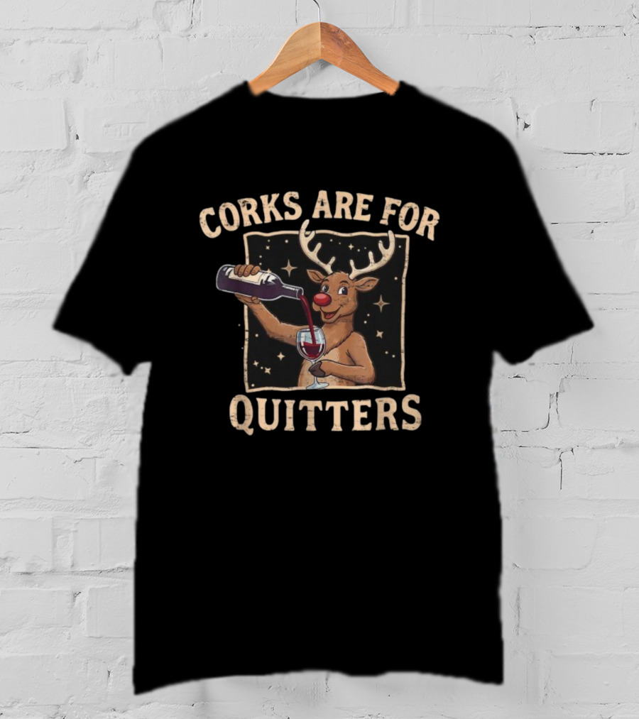 Corks Are For Quitters Reindeer Pouring Wine Ugly Merry Christmas T-Shirt