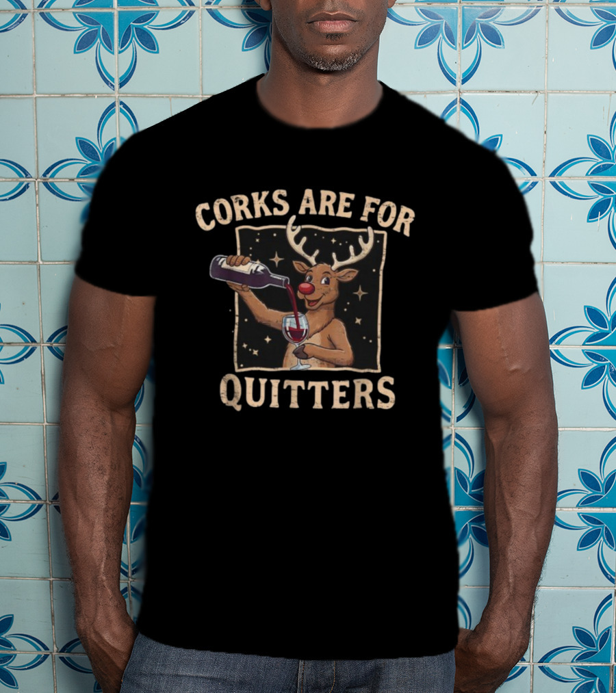 Corks Are For Quitters Reindeer Pouring Wine Ugly Merry Christmas T-Shirt