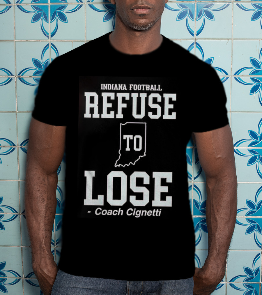 Indiana Hoosiers Football Curt Cignetti Refuse To Lose Coach T-Shirt