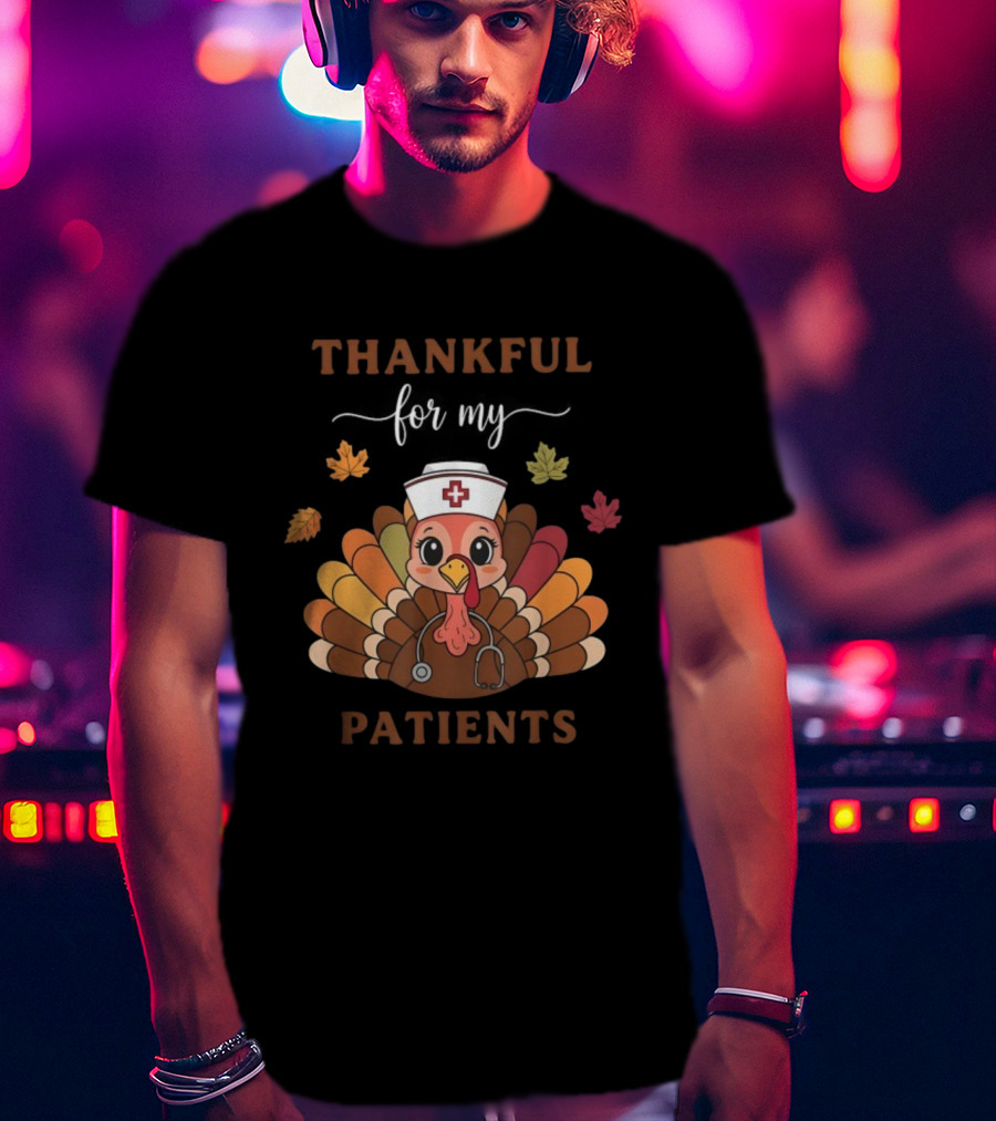 Thankful For My Patients Turkey Nurse Thanksgiving Leaves Stethoscope T-Shirt