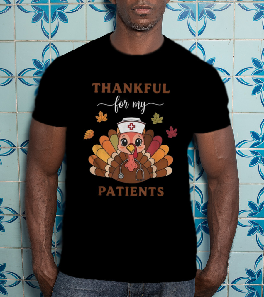 Thankful For My Patients Turkey Nurse Thanksgiving Leaves Stethoscope T-Shirt