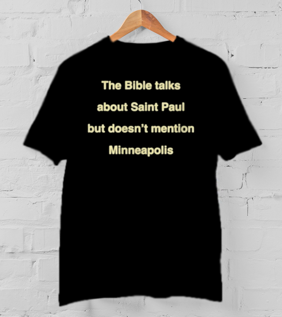 The Bible Talks About Saint Paul But Doesn't Mention Minneapolis T-Shirt