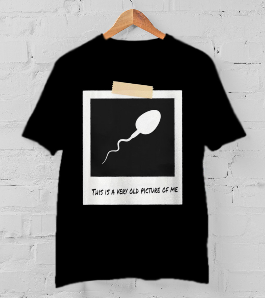 This Is A Very Old Picture Of Me Funny Sperm Birthday T-Shirt
