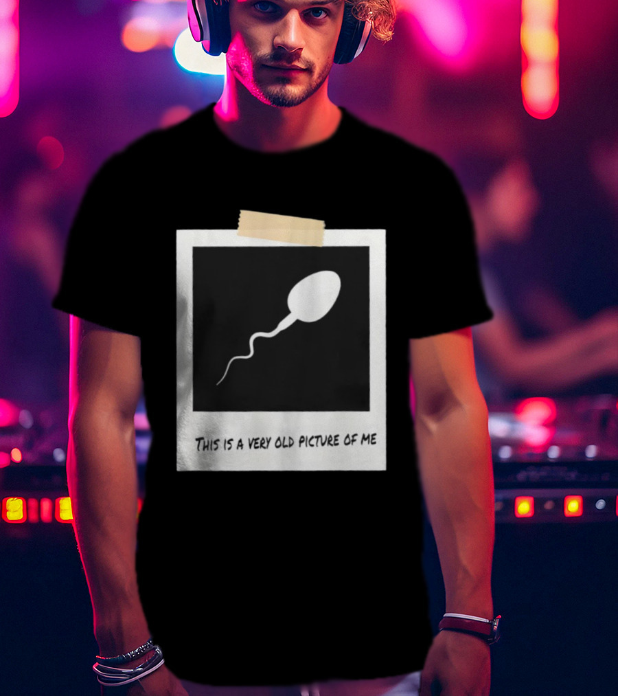 This Is A Very Old Picture Of Me Funny Sperm Birthday T-Shirt