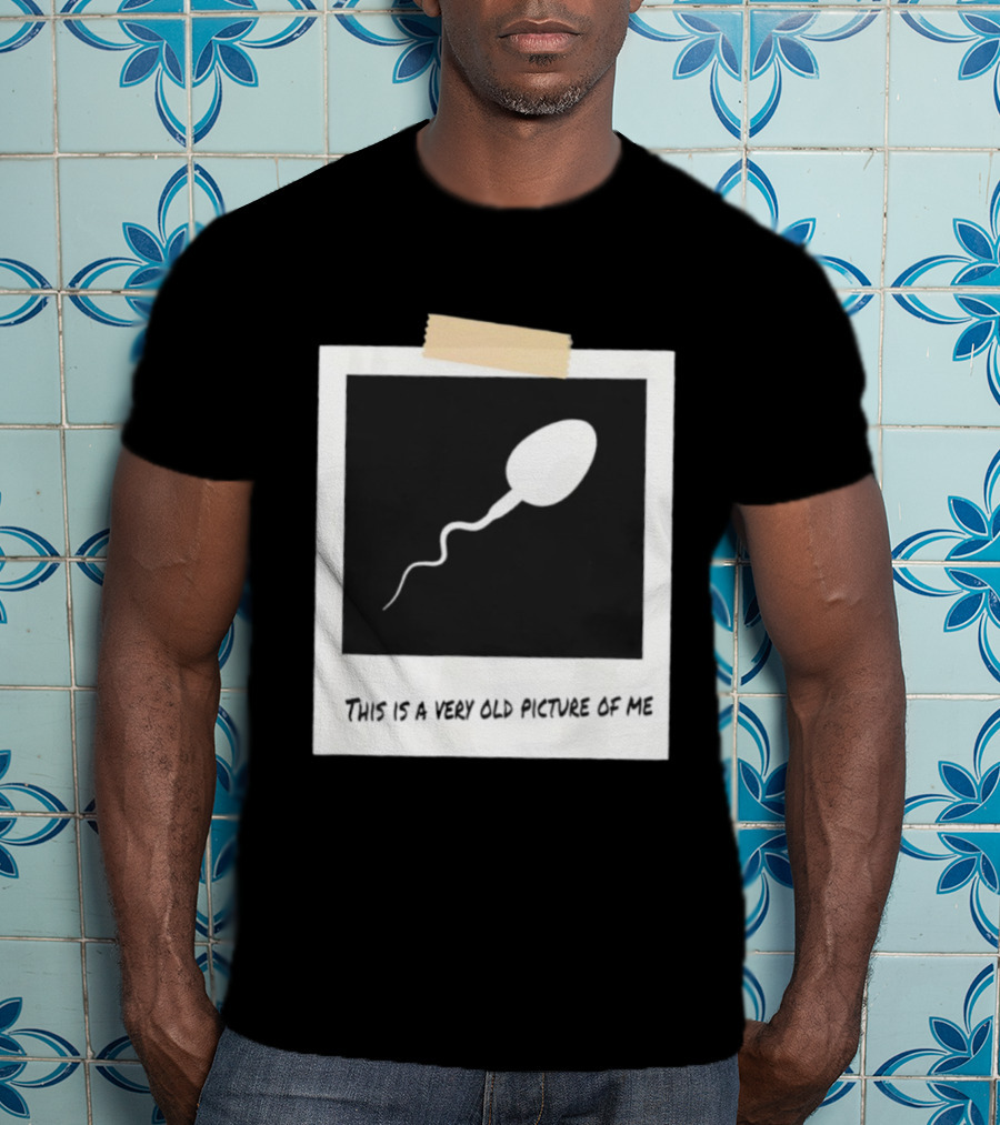 This Is A Very Old Picture Of Me Funny Sperm Birthday T-Shirt