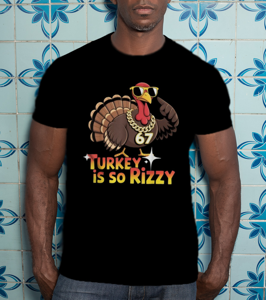 Turkey Is So Rizzy 67 Thanksgiving Turkey With Sunglasses And Bling T-Shirt