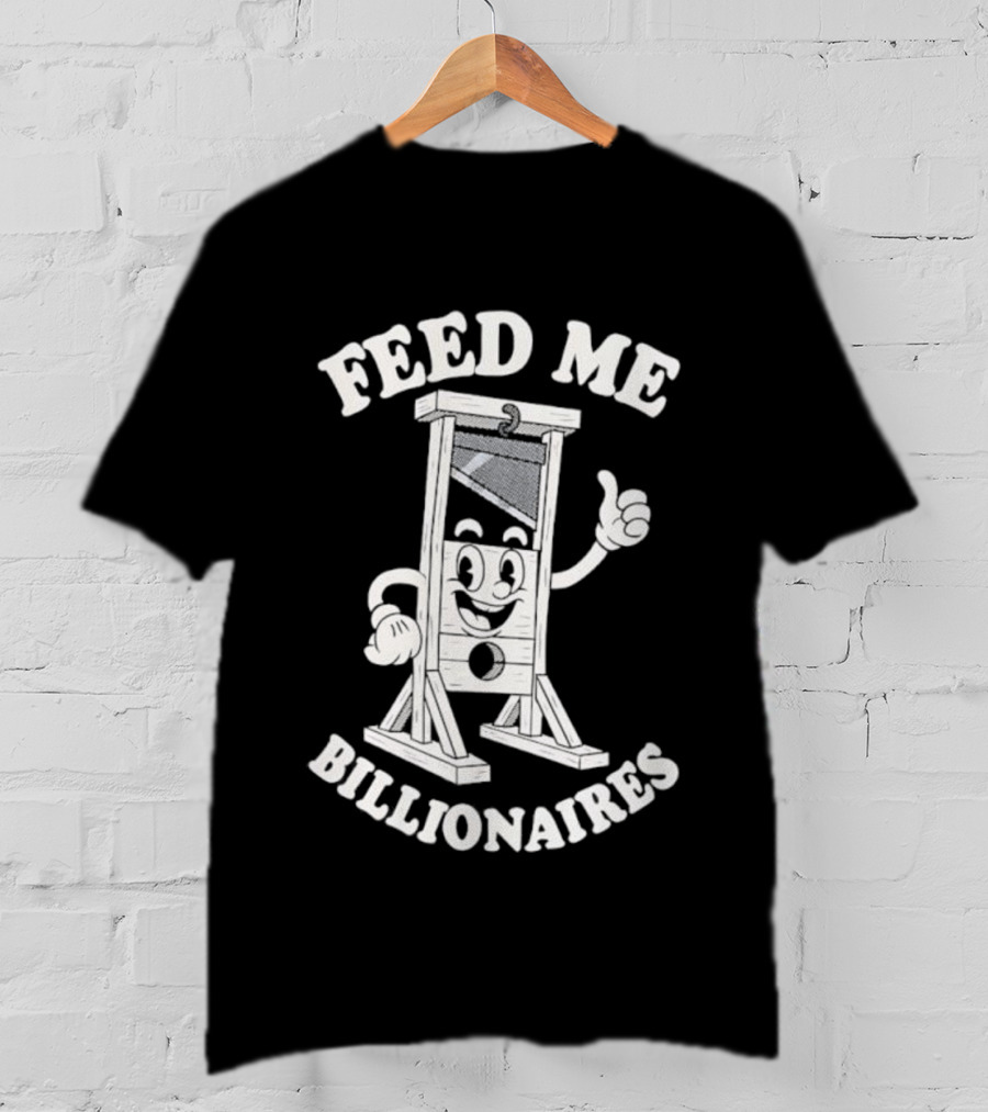 Feed Me Billionaires Guillotine Cartoon Humor T-Shirt