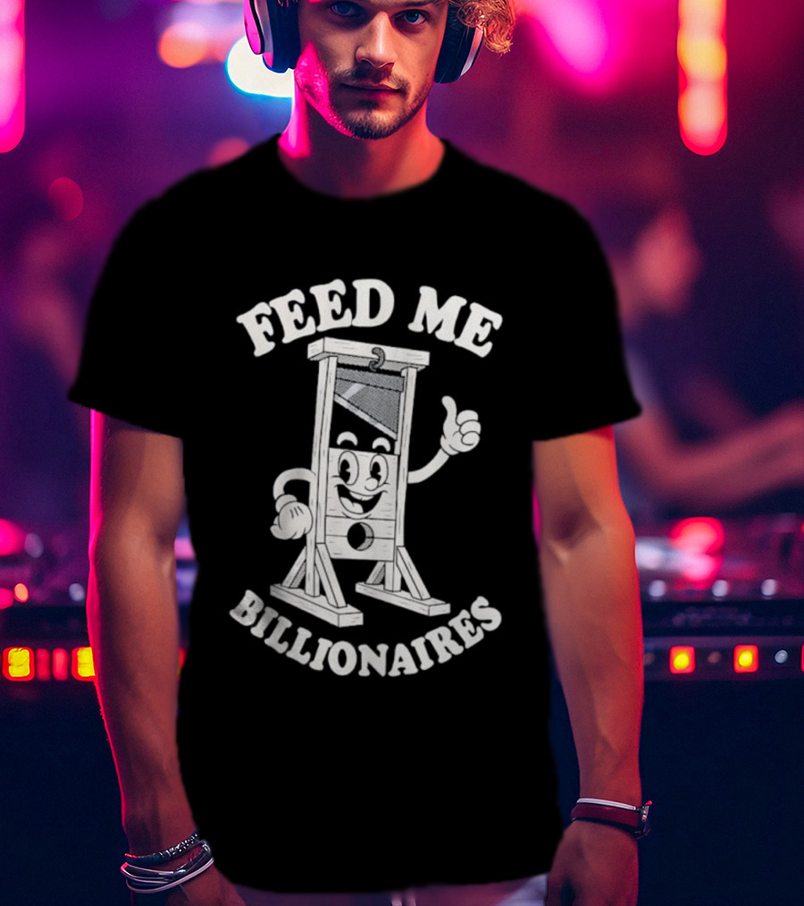 Feed Me Billionaires Guillotine Cartoon Humor T-Shirt
