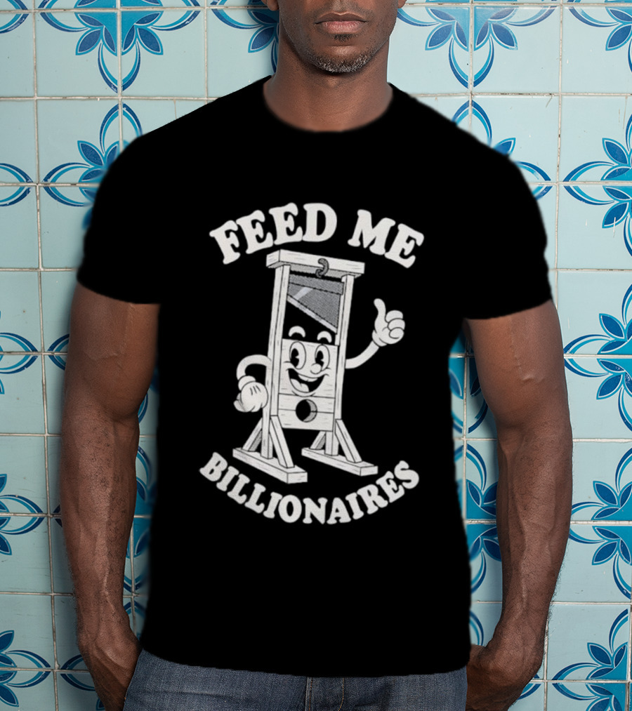 Feed Me Billionaires Guillotine Cartoon Humor T-Shirt