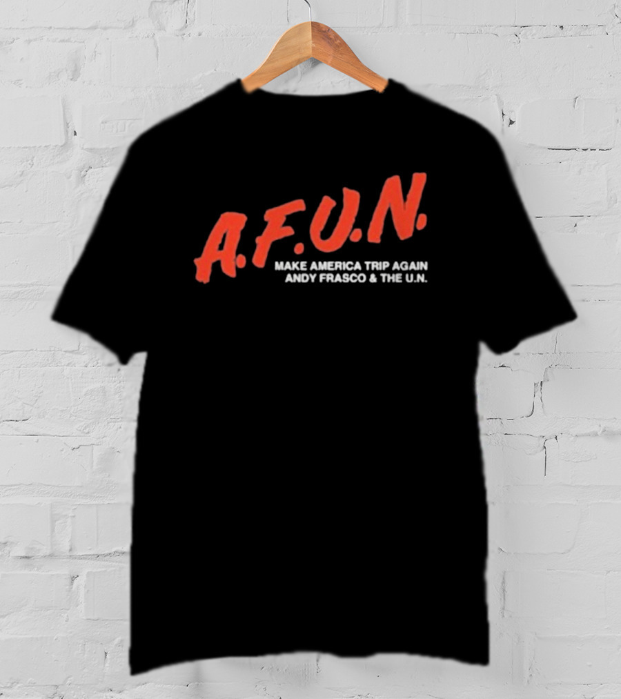 A.F.U.N. Make America Trip Again Andy Frasco & The U.N. T-Shirt