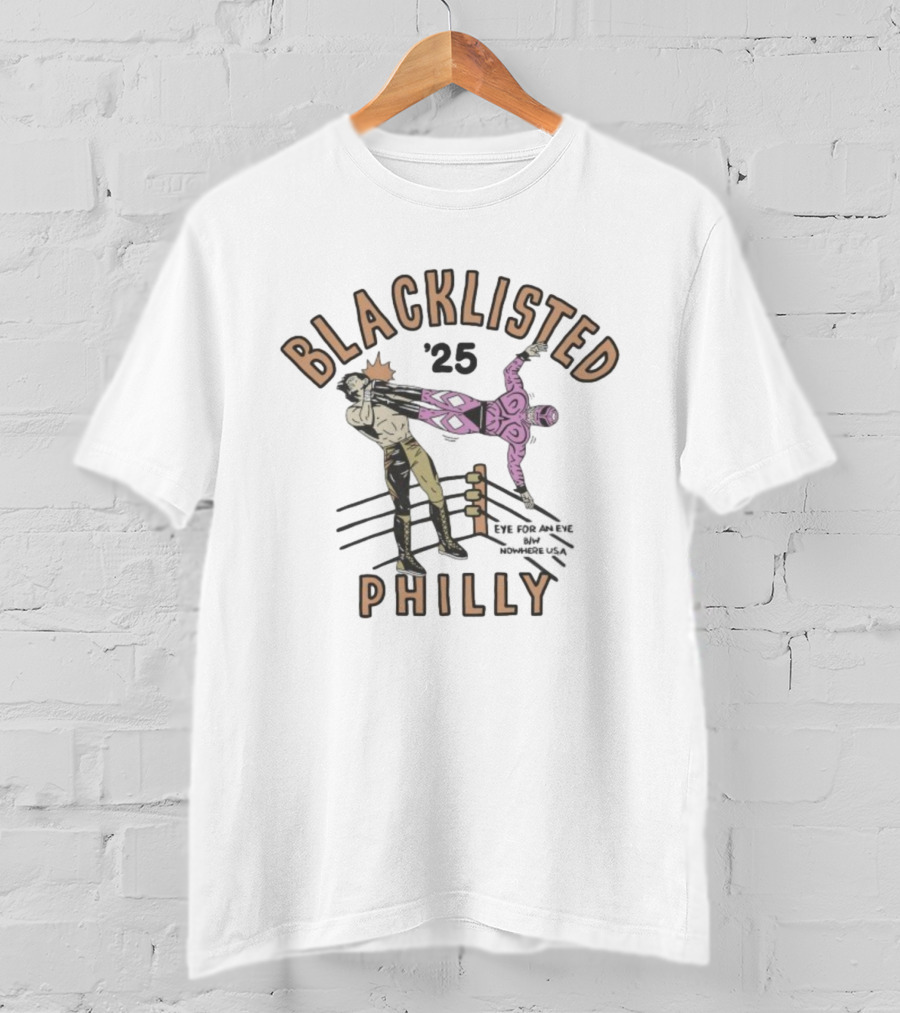 Blacklisted Philly '25 Wrestling Eye For An Eye Nowhere USA 2025 T-Shirt