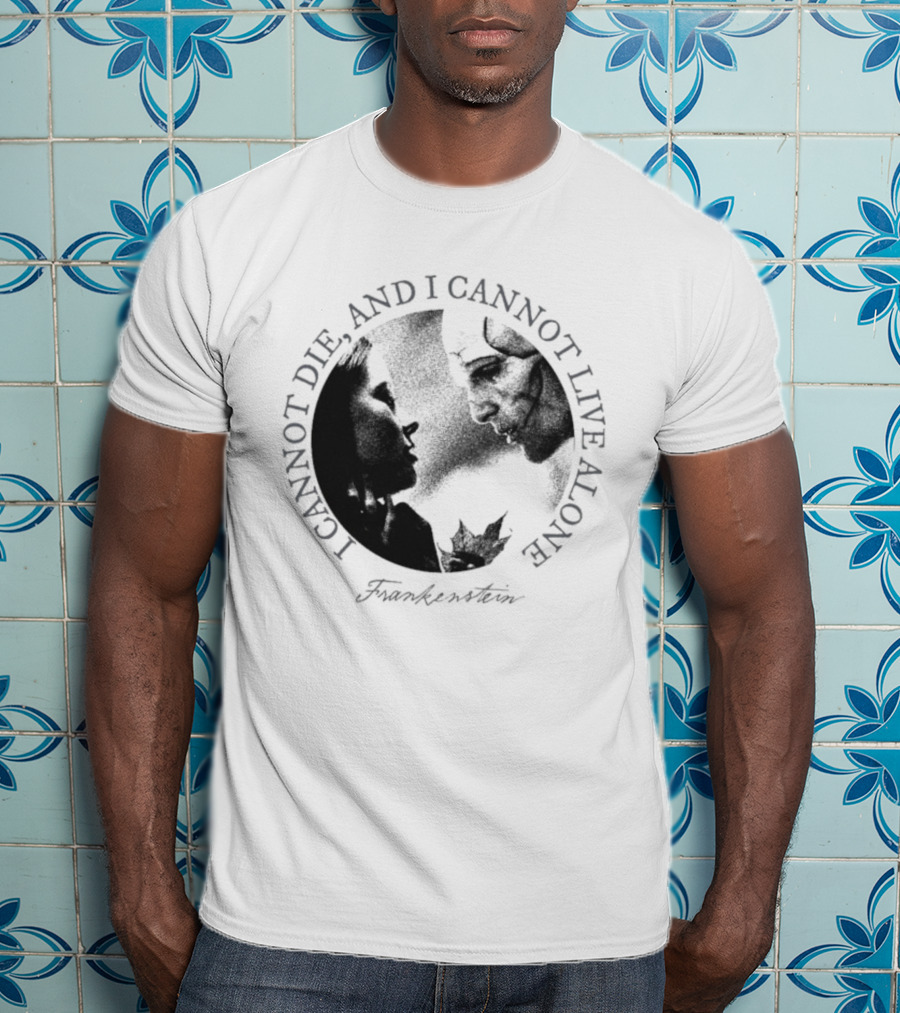 Frankenstein I Cannot Die And I Cannot Live Alone Monster Silhouette T-Shirt