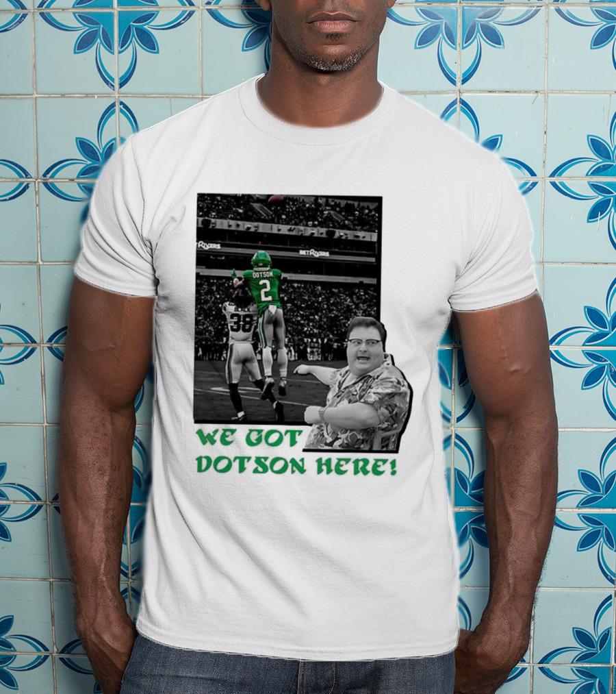 We Got Dotson Here Philadelphia Eagles Player In Action Football Scene T-Shirt