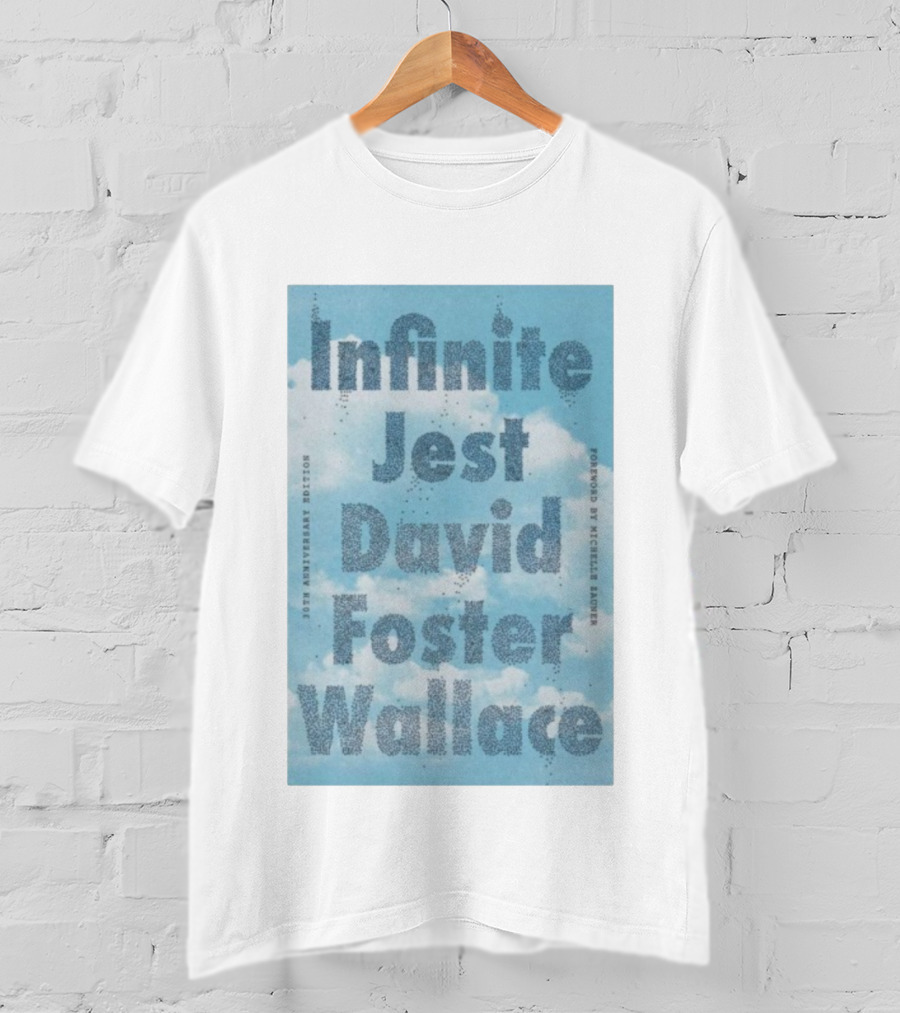 Infinite Jest David Foster Wallace 30th Anniversary Edition Foreword By Michael Andre T-Shirt