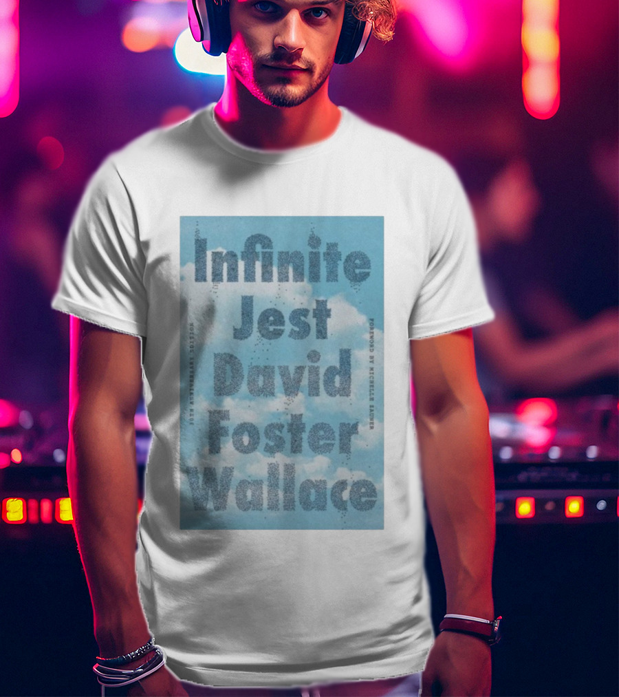 Infinite Jest David Foster Wallace 30th Anniversary Edition Foreword By Michael Andre T-Shirt