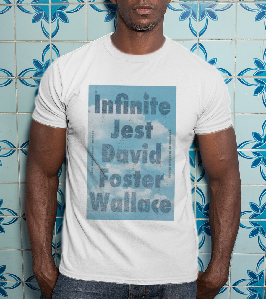 Infinite Jest David Foster Wallace 30th Anniversary Edition Foreword By Michael Andre T-Shirt