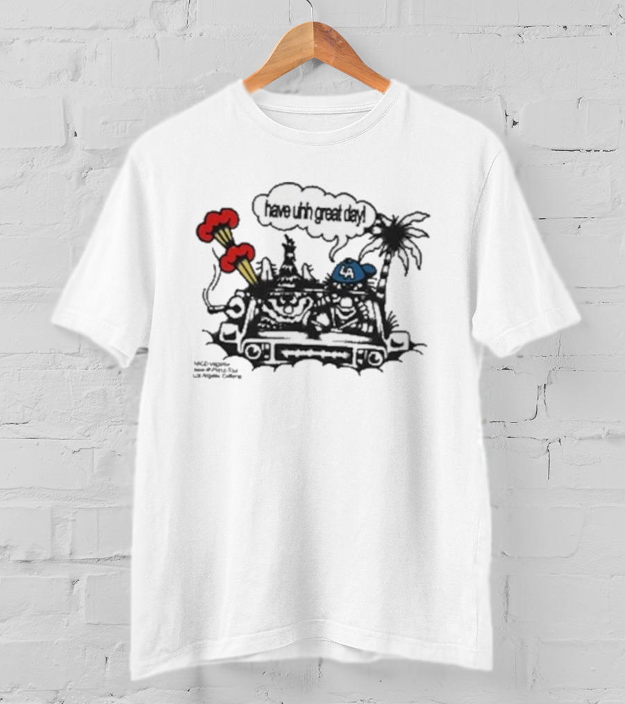 Have Uhh Great Day Los Angeles Mahony Car Palm Trees Explosion T-Shirt