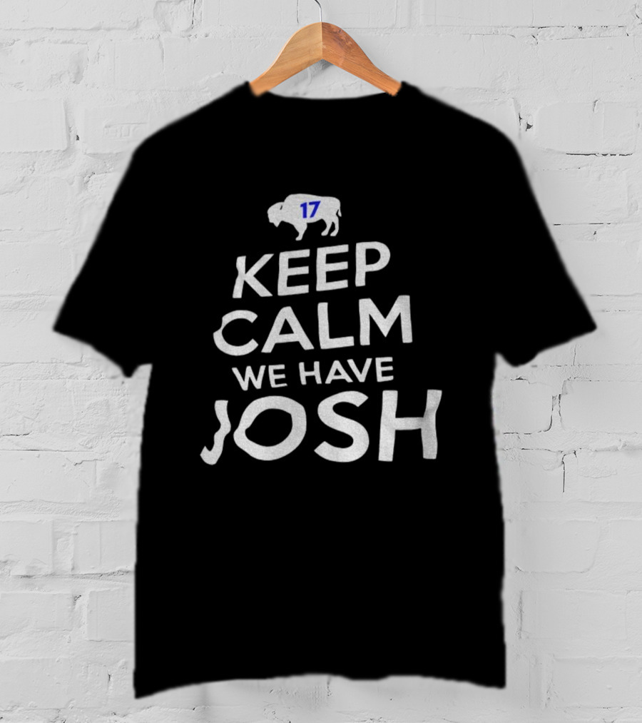 Keep Calm We Have Josh 17 Buffalo Bills 2025 T-Shirt