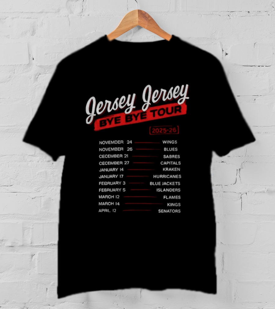 Jersey Jersey Bye Bye Tour 2025-24 Wings Blues Sabres Capitals Kraken Hurricanes Blue Jackets Islanders Flames Kings Senators T-Shirt