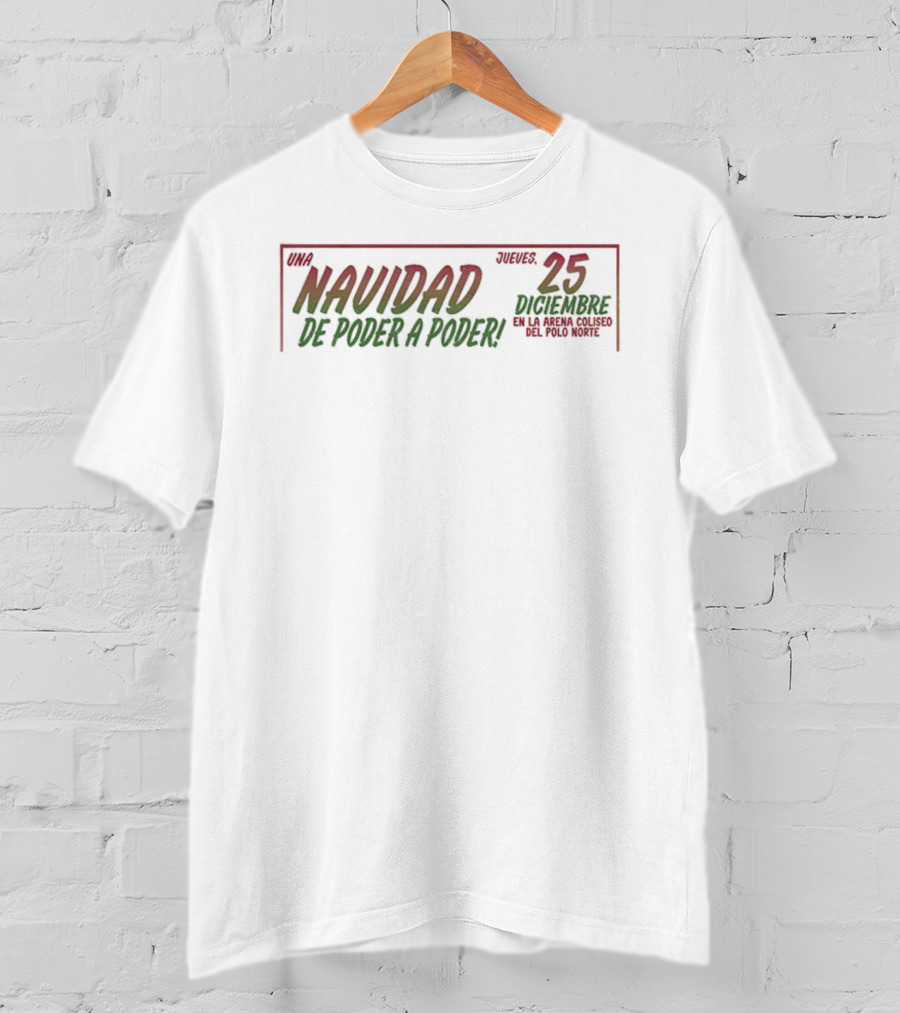Navidad De Poder A Poder 25 Diciembre En La Arena Coliseo Del Polo Norte Lucha Libre Event T-Shirt