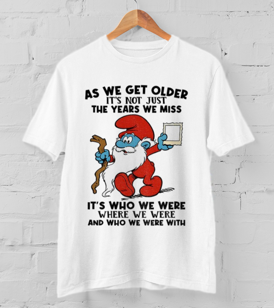 As We Get Older Smurf Christmas It's Not Just The Years We Miss It's Who We Were T-Shirt