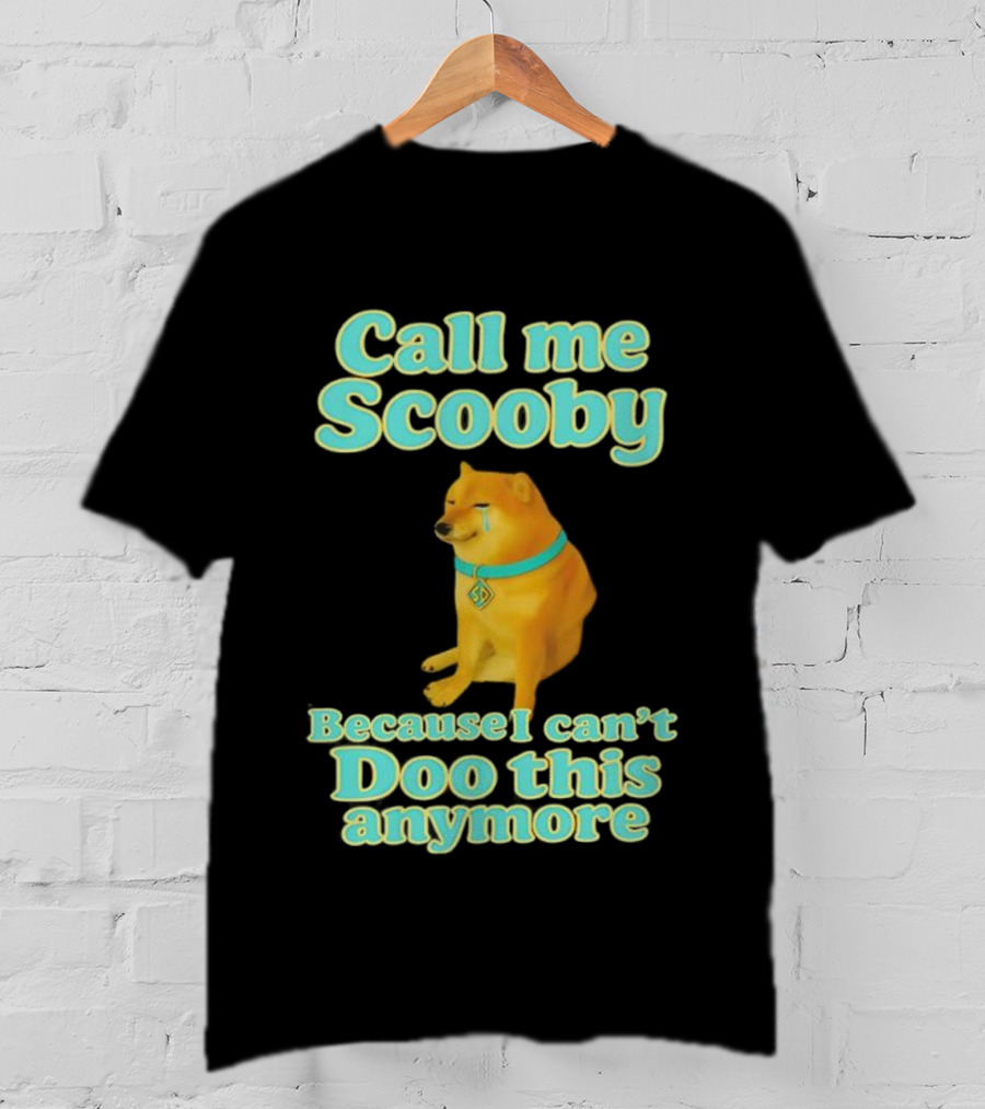 Call Me Scooby Because I Can't Doo This Anymore Cheems Dog T-Shirt