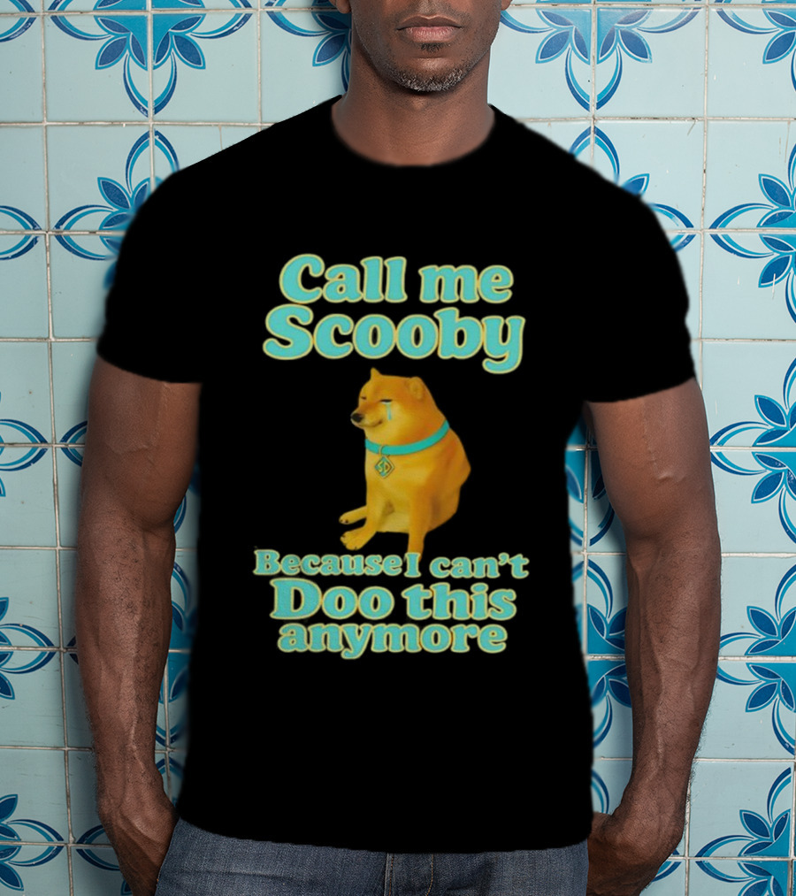 Call Me Scooby Because I Can't Doo This Anymore Cheems Dog T-Shirt