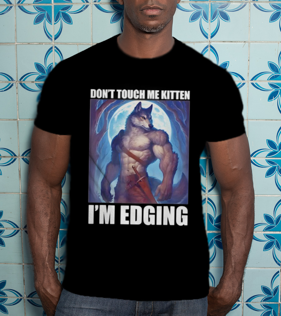 Don’t Touch Me Kitten Wolf In Forest I’m Edging T-Shirt