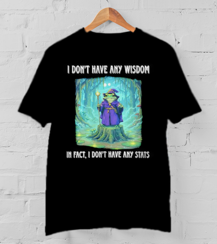 I Don’t Have Any Wisdom Frog Wizard In Enchanted Forest T-Shirt