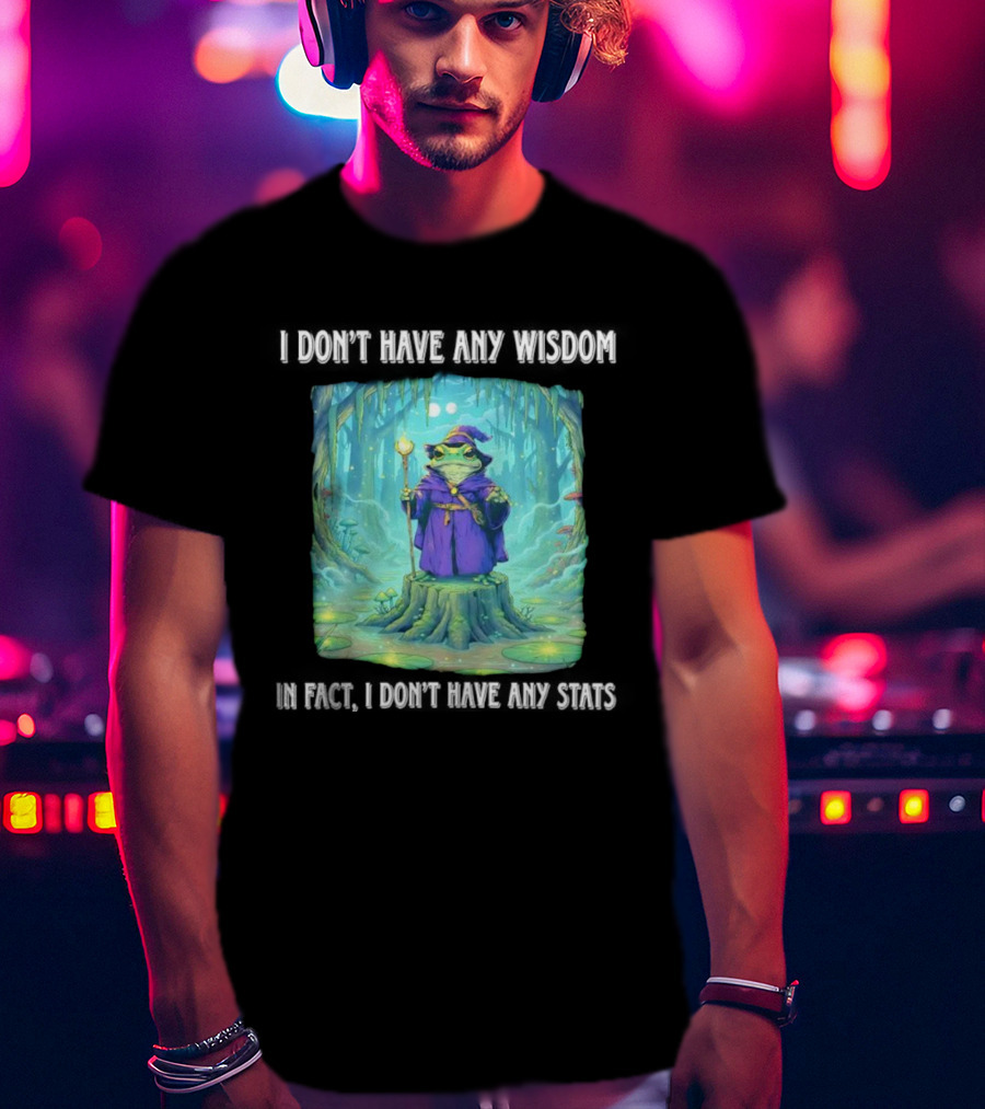 I Don’t Have Any Wisdom Frog Wizard In Enchanted Forest T-Shirt