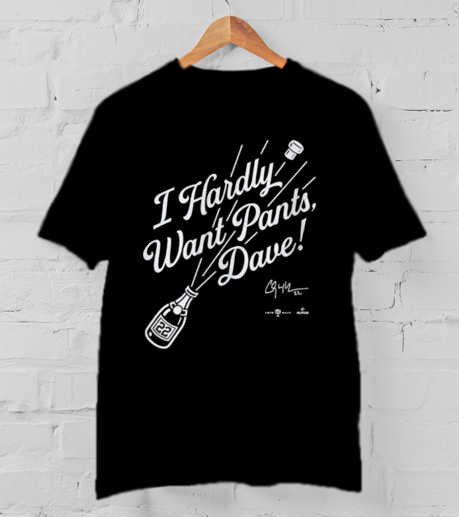 I Hardly Want Pants Dave Signature Champagne Popping Fun T-Shirt