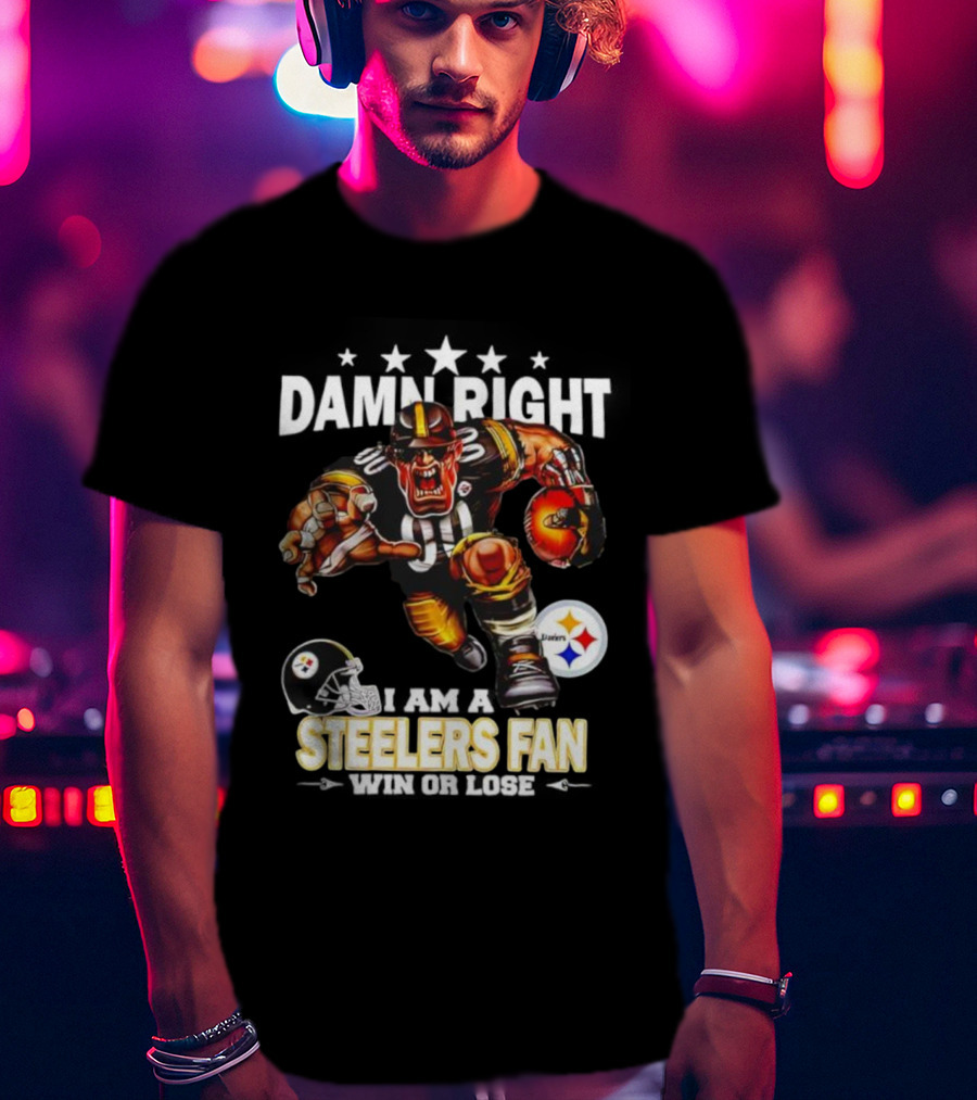 Mascot Damn Right Pittsburgh Steelers Fan Win Or Lose Football Passion T-Shirt