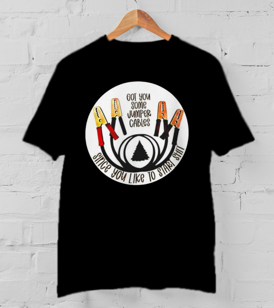 Got You Some Jumper Cables Since You Like To Start Shit Tree Circle T-Shirt