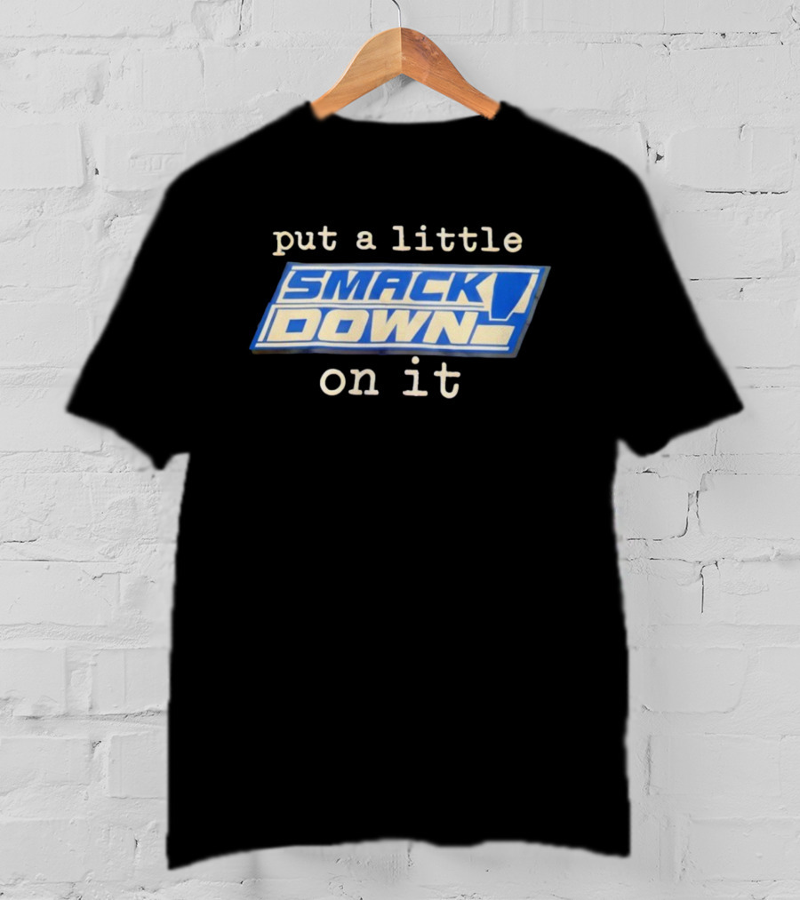 Put A Little Smack Down On It T-Shirt