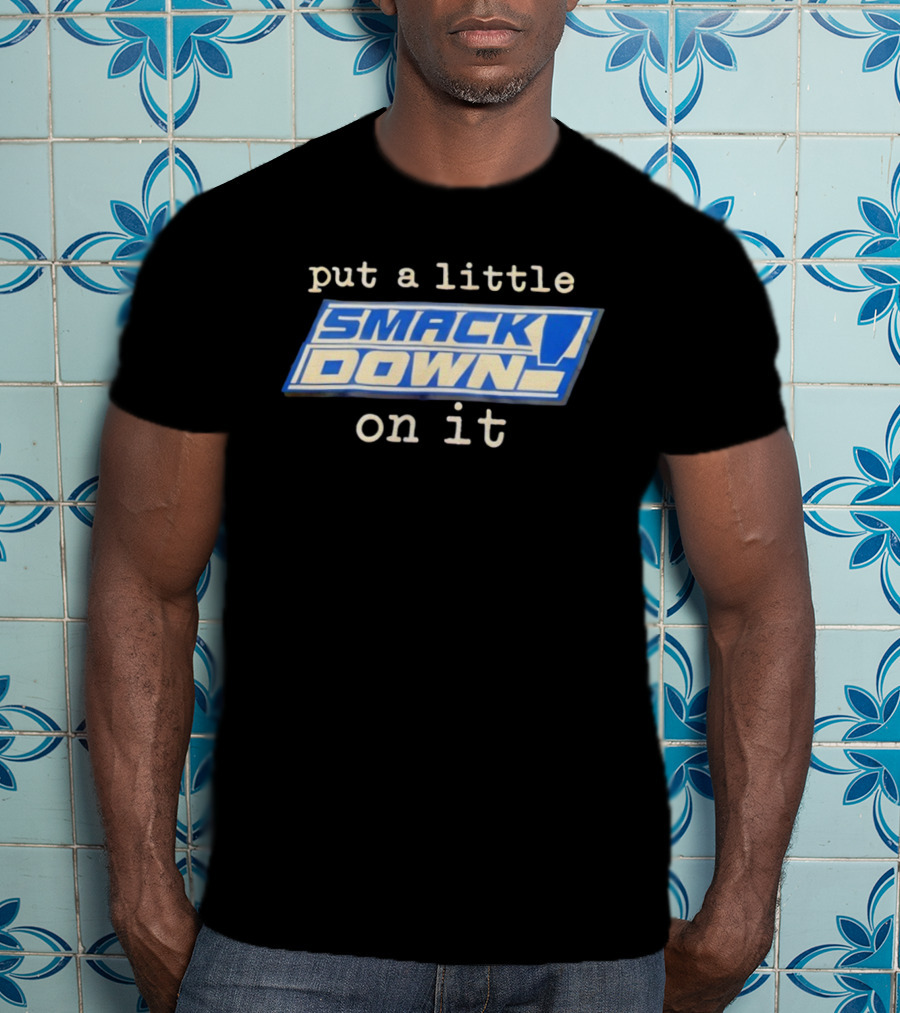 Put A Little Smack Down On It T-Shirt