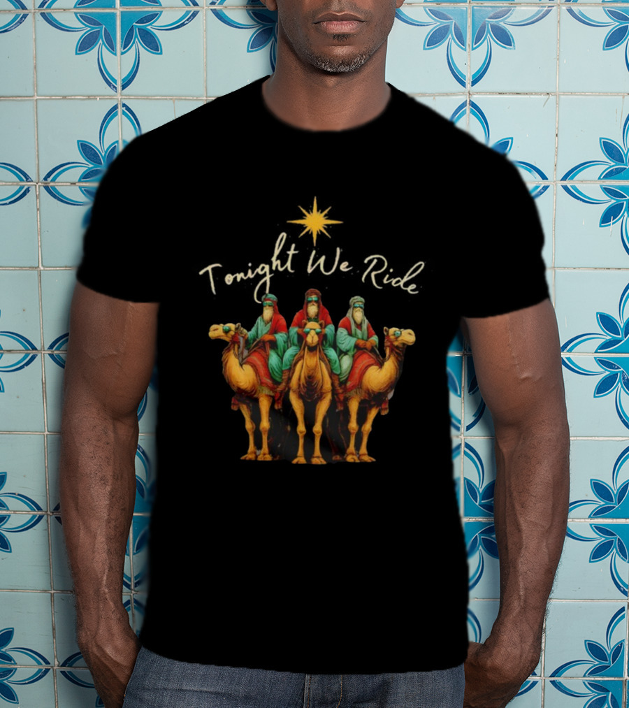 Tonight We Ride Three Wise Men Christmas Nativity Scene T-Shirt