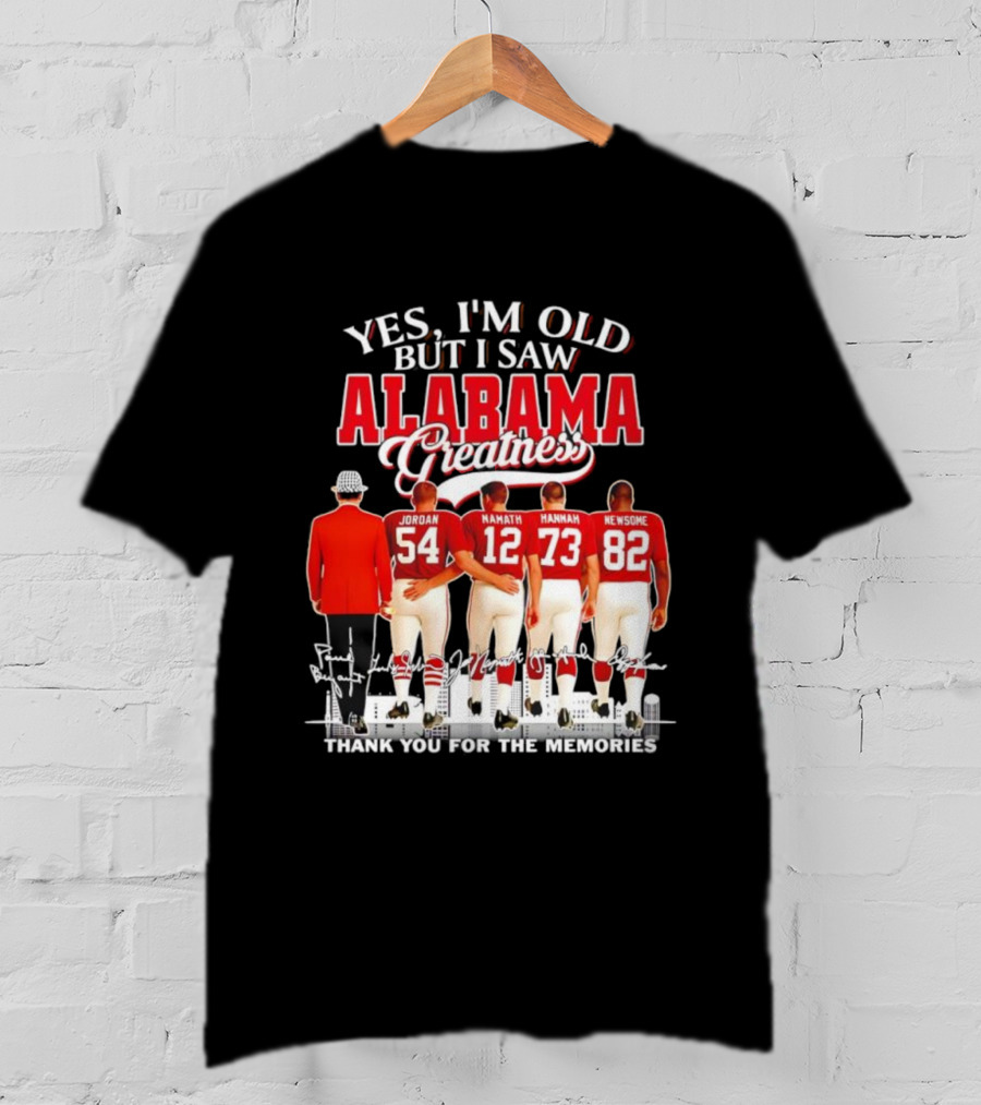 Yes I’m Old But I Saw Alabama Greatness Jordan Namath Hannah Newsome Thank You For The Memories T-Shirt